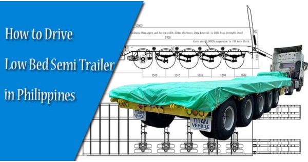 How to Drive a Low Bed Semi Trailer in Philippines?