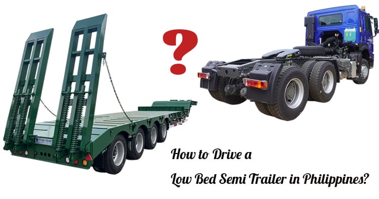 How to Drive a Low Bed Semi Trailer in Philippines