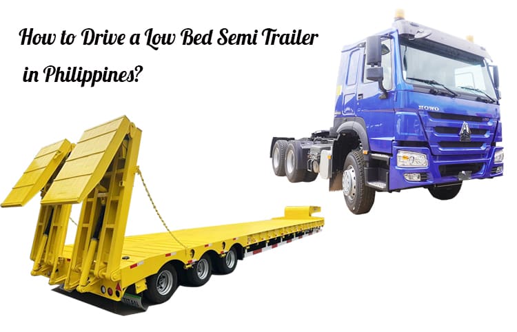 How to Drive a Low Bed Semi Trailer in Philippines