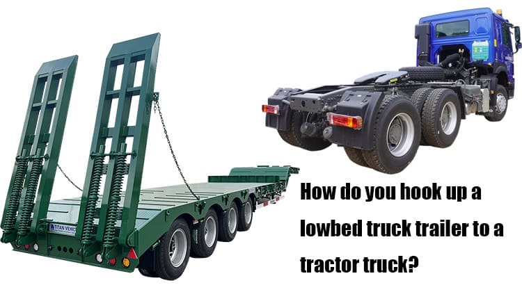 How do you hook up a lowbed truck trailer to a tractor truck