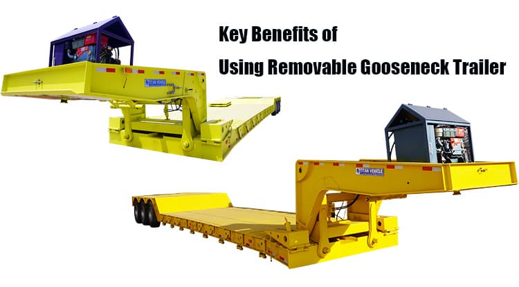 Key Benefits of Using Removable Gooseneck Trailer