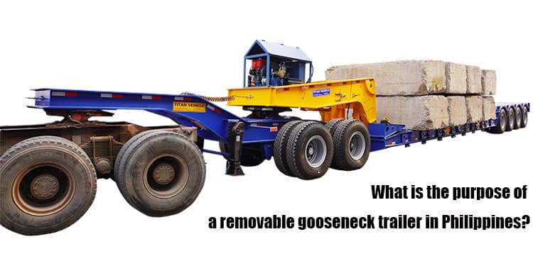 What is the purpose of a removable gooseneck trailer in Philippines?